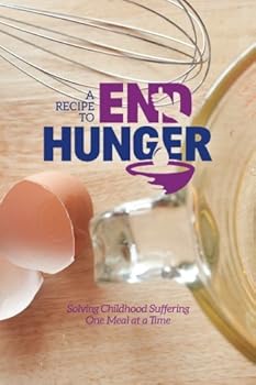 Book: A Recipe To End Hunger: Solving Childhood Suffering One Meal At A Time: Dawn Gee